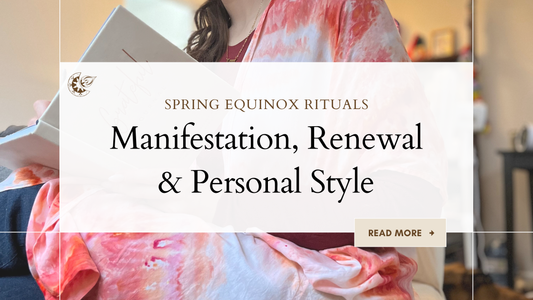 Spring Equinox Rituals: Manifestation, Renewal & Personal Style